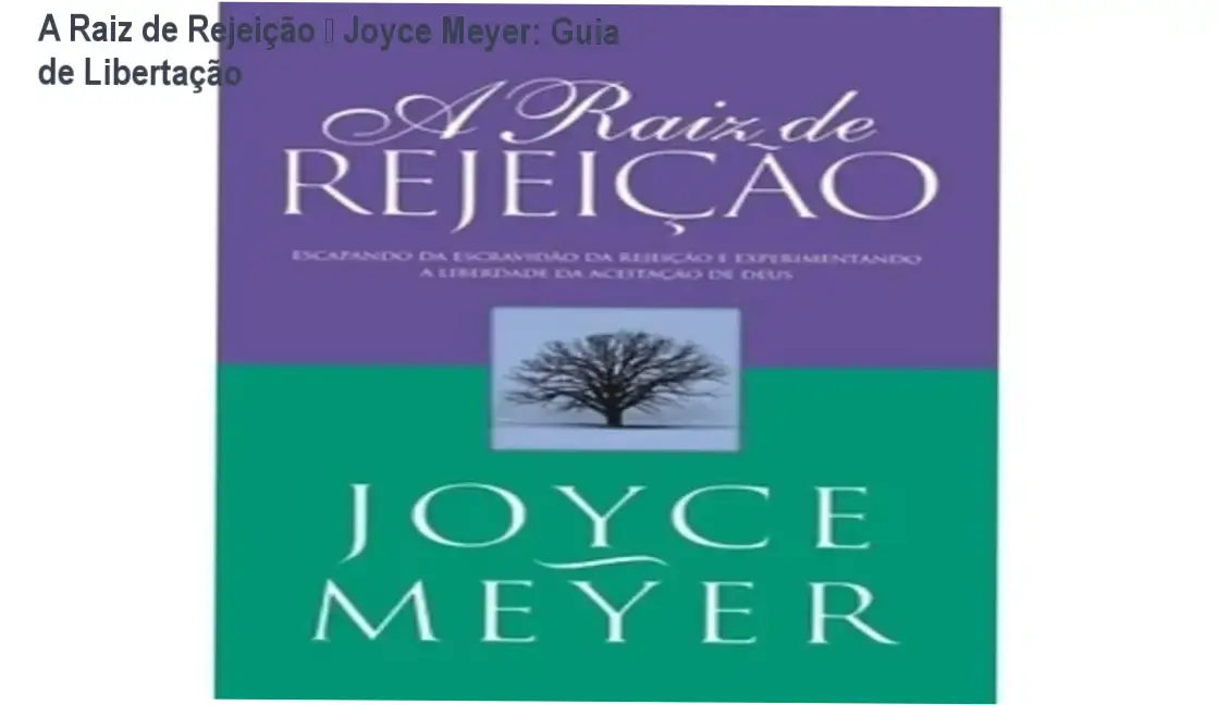 A Raiz de Rejeição – Joyce Meyer: Guia de Libertação 1 Capa do ebook A Raiz de Rejeição de Joyce Meyer, mostrando a temática de libertação espiritual