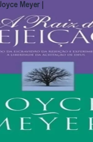 A Raiz de Rejeição – Joyce Meyer | Livro de Libertação