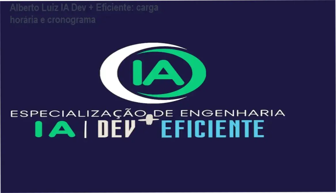 Alberto Luiz Engenharia de IA Dev + Eficiente – cronograma e carga horária