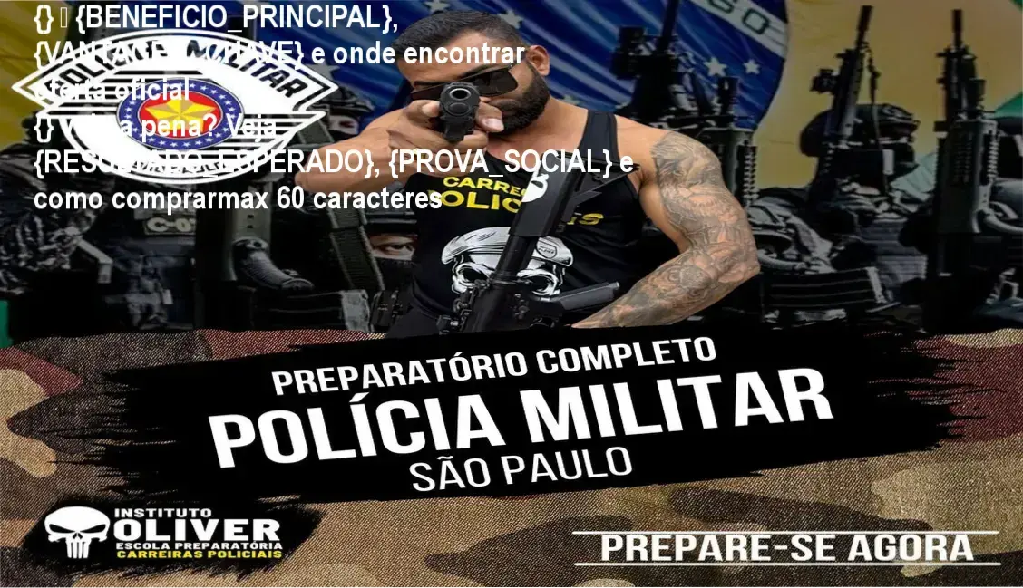 Guia explicativo sobre o produto digital Preparatório Completo Polícia Militar de São Paulo (PMSP) - Instituto Óliver