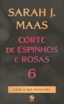 Capa informativa sobre o tema Corte de espinhos e rosas 6 por Sarah J. Maas (Autor)