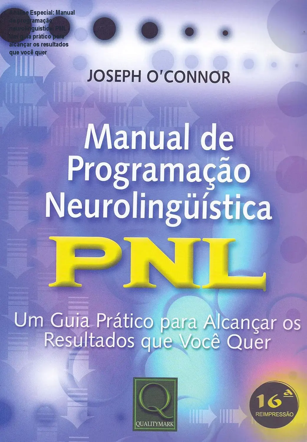 Análise Especial: Manual de programação neurolinguística: PNL - Um guia prático para alcançar os resultados que você quer 1 Capa informativa sobre o tema Manual de programação neurolinguística: PNL - Um guia prático para alcançar os resultados que você quer
