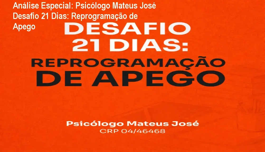 Análise Especial: Psicólogo Mateus José Desafio 21 Dias: Reprogramação de Apego 1 Capa informativa sobre o tema Psicólogo Mateus José Desafio 21 Dias: Reprogramação de Apego