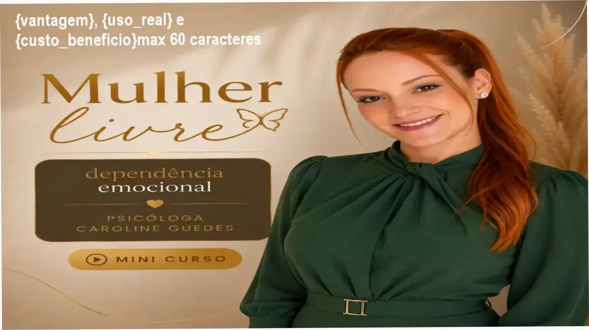 Guia explicativo sobre o produto digital MULHER LIVRE: Dependência Emocional