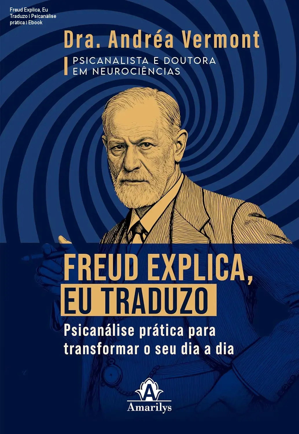 Freud Explica, Eu Traduzo – Psicanálise prática – Ebook 1 Freud Explica, Eu Traduzo – Psicanálise prática – Ebook
