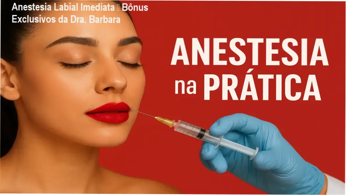 Anestesia Labial Imediata – Bônus Exclusivos da Dra. Barbara 1 Anestesia Labial Imediata da Dra. Barbara Ribeiro – bônus e materiais complementares