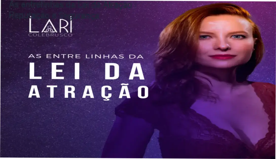 As entrelinhas da Lei da Atração por Lari Colebrusco – reputação, segurança e confiabilidade