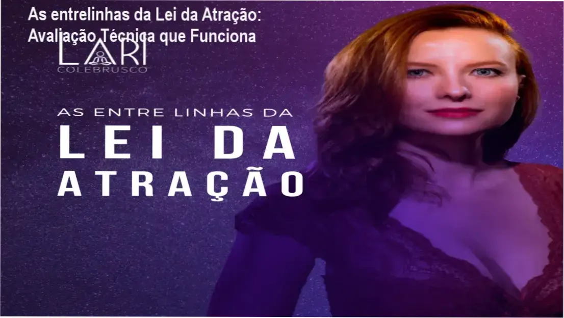 As entrelinhas da Lei da Atração de Lari Colebrusco – resultados reais e experiência prática