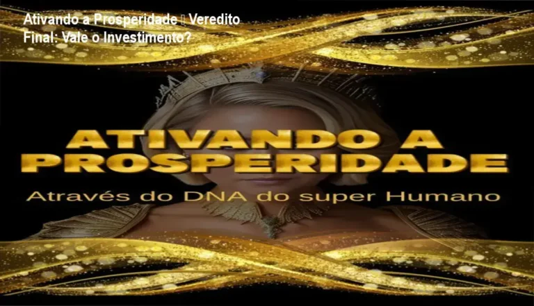 Ativando a Prosperidade – Veredito Final: Vale o Investimento? 19 Ativando a Prosperidade – DNA do Super Humano: resultados de reprogramação mental e prosperidade