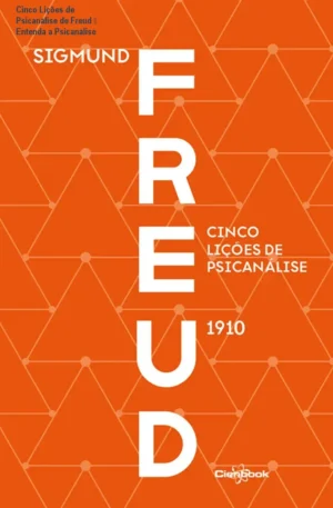 Cinco Lições de Psicanálise de Freud – Entenda a Psicanálise