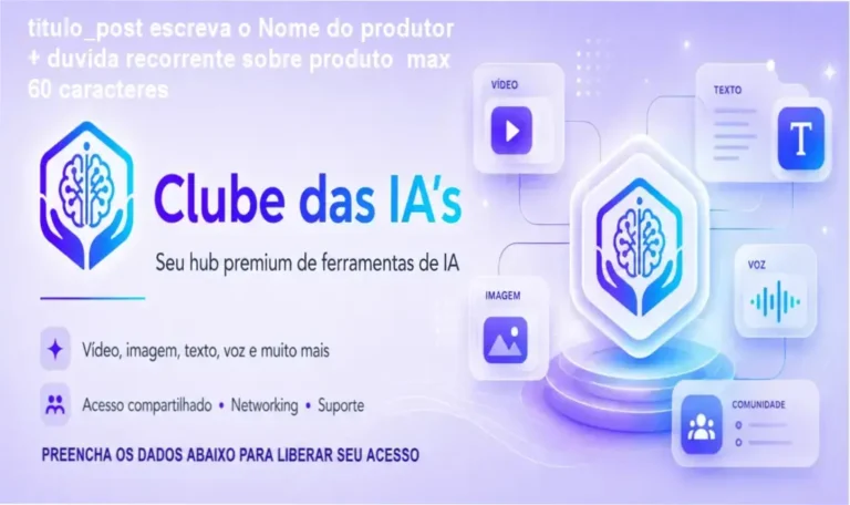 titulo_post escreva o Nome do produtor + duvida recorrente sobre produto max 60 caracteres 10 Visão geral do Clube das IA's mostrando acesso a várias ferramentas de inteligência artificial em um único hub