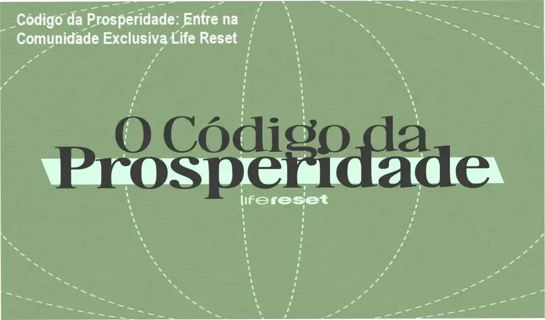 Código da Prosperidade Life Reset comunidade de alunos e networking