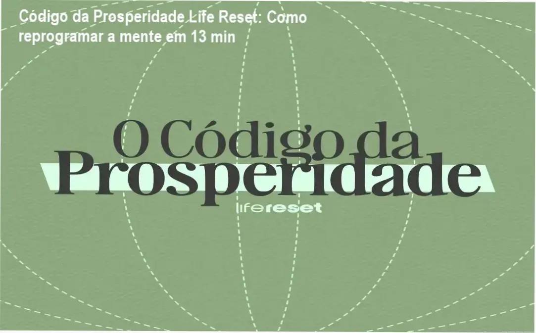 Código da Prosperidade Life Reset: Como reprogramar a mente em 13 min 1 Código da Prosperidade da Life Reset – cronograma de 13 minutos diários