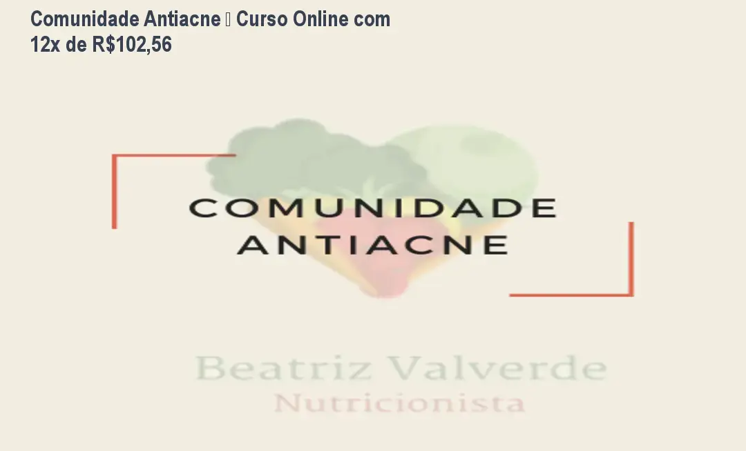 Comunidade Antiacne – Curso Online com 12x de R$102,56 1 Comunidade Antiacne – Curso Online com 12x de R$102,56