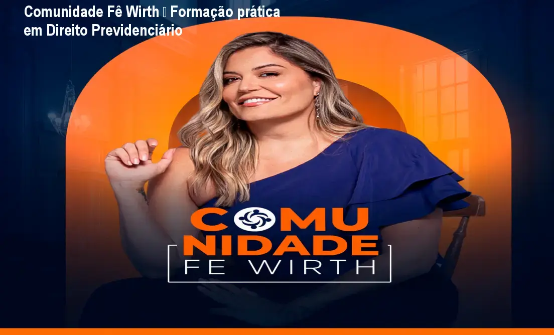 Comunidade Fê Wirth – Formação prática em Direito Previdenciário 1 Comunidade Fê Wirth – Formação prática em Direito Previdenciário