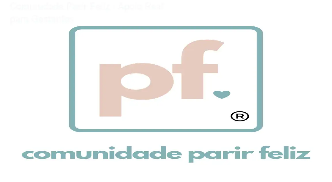 Comunidade Parir Feliz – Apoio Real para Gestantes 1 Comunidade Parir Feliz – Apoio Real para Gestantes