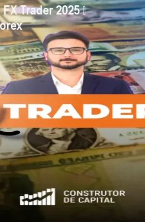 Construtor de Capital FX Trader 2025 – Curso Completo de Forex