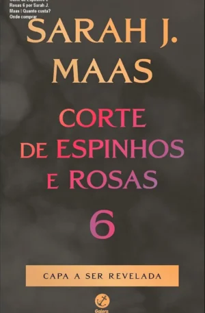 Corte de Espinhos e Rosas 6 por Sarah J. Maas – Quanto custa? Onde comprar