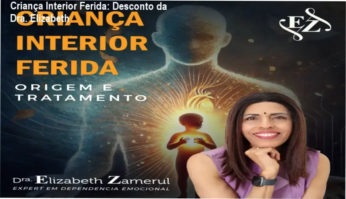Curso Criança Interior Ferida – oferta especial da Dra. Elizabeth Zamerul