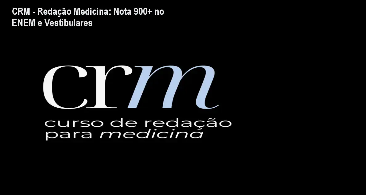 CRM - Redação Medicina: Nota 900+ no ENEM e Vestibulares 1 CRM - Redação Medicina: Nota 900+ no ENEM e Vestibulares