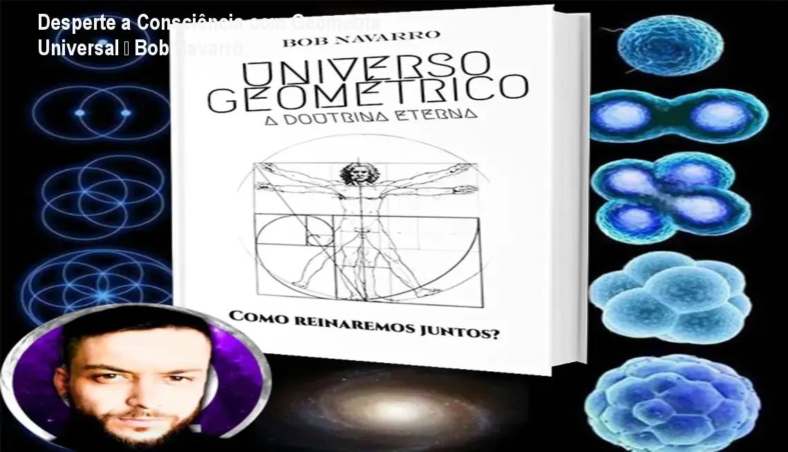 Desperte a Consciência com Geometria Universal – Bob Navarro 1 Desperte a Consciência com Geometria Universal – Bob Navarro