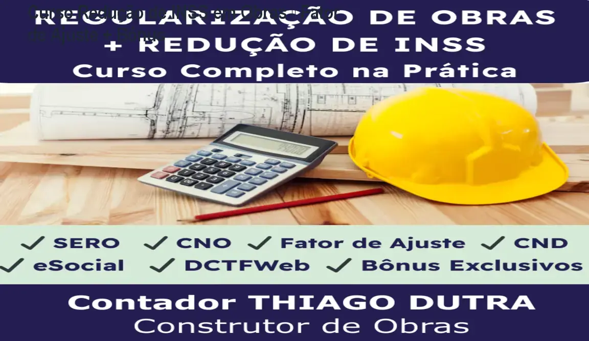 Curso Redução de INSS em Obras – Fator de Ajuste + Bônus 1 Curso Redução de INSS em Obras – Fator de Ajuste + Bônus