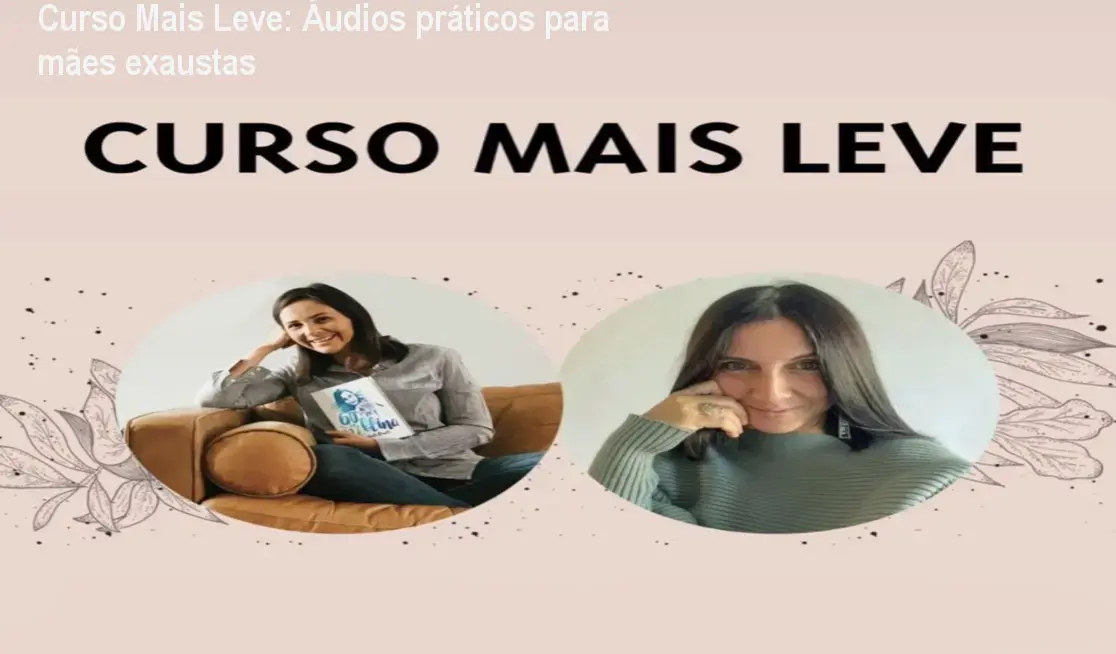 Curso Mais Leve: Áudios práticos para mães exaustas 1 Curso Mais Leve: Áudios práticos para mães exaustas