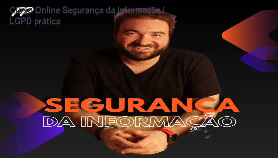 Curso Online Segurança da Informação – LGPD prática 1 Curso Online Segurança da Informação – LGPD prática