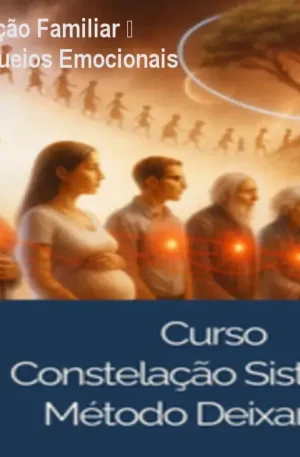 Curso Vip Constelação Familiar – Liberte-se dos Bloqueios Emocionais