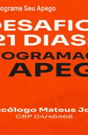 Desafio 21 Dias: Reprograme Seu Apego Emocional