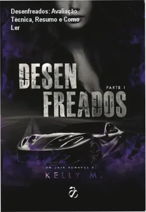 Desenfreados: Avaliação Técnica, Resumo e Como Ler 1 Capa do livro Desenfreados de Kelly M. mostrando título e autor