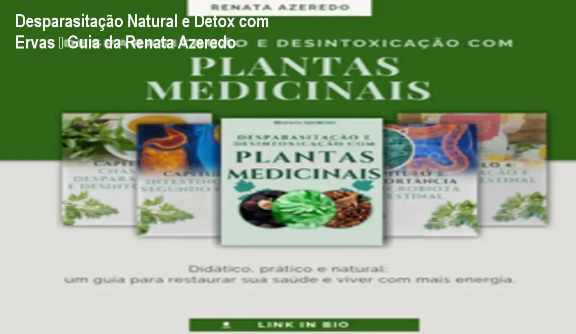 Desparasitação Natural e Detox com Ervas – Guia da Renata Azeredo 1 Desparasitação Natural e Detox com Ervas – Guia da Renata Azeredo