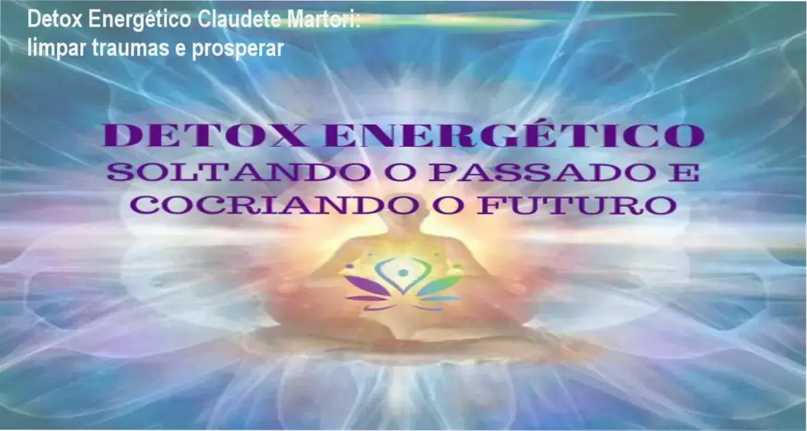 Detox Energético de Claudete Martori – cronograma de práticas para limpeza energética