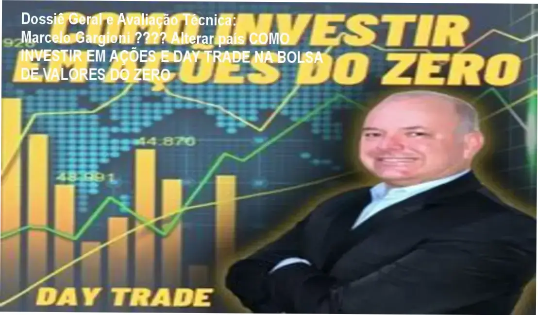 Dossiê Geral e Avaliação Técnica: Marcelo Gargioni 🇧🇷 Alterar país COMO INVESTIR EM AÇÕES E DAY TRADE NA BOLSA DE VALORES DO ZERO 1 Gráfico de desempenho técnico do ecossistema Marcelo Gargioni 🇧🇷 Alterar país COMO INVESTIR EM AÇÕES E DAY TRADE NA BOLSA DE VALORES DO ZERO