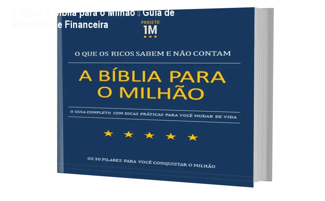 E‑Book A Bíblia para o Milhão – Guia de Mentalidade Financeira 1 E‑Book A Bíblia para o Milhão – Guia de Mentalidade Financeira