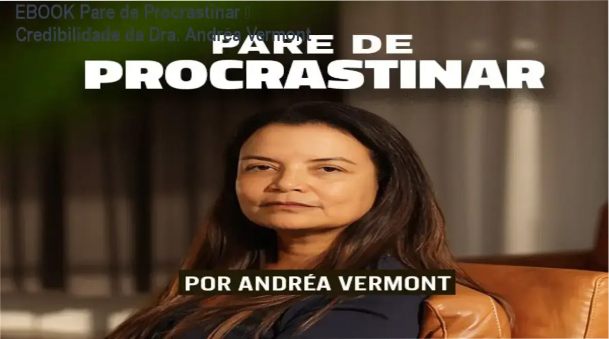 EBOOK Pare de Procrastinar da Dra. Andréa Vermont – custo‑benefício e investimento comprovado