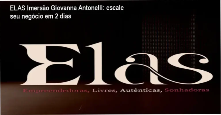 ELAS Imersão Giovanna Antonelli: escale seu negócio em 2 dias 16 ELAS Imersão Giovanna Antonelli | cronograma de 2 dias de ativação prática