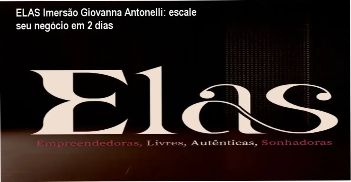 ELAS Imersão Giovanna Antonelli | cronograma de 2 dias de ativação prática