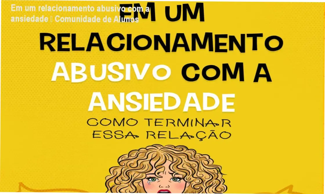 Em um relacionamento abusivo com a ansiedade – Lucas César Silva e comunidade de alunos