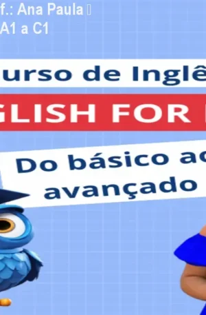 English For Life Prof.: Ana Paula – Domine o Inglês de A1 a C1