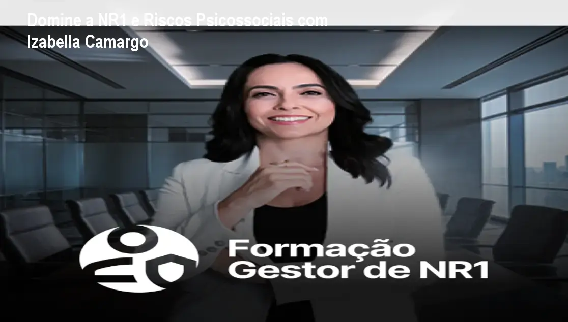 Domine a NR1 e Riscos Psicossociais com Izabella Camargo 1 Domine a NR1 e Riscos Psicossociais com Izabella Camargo
