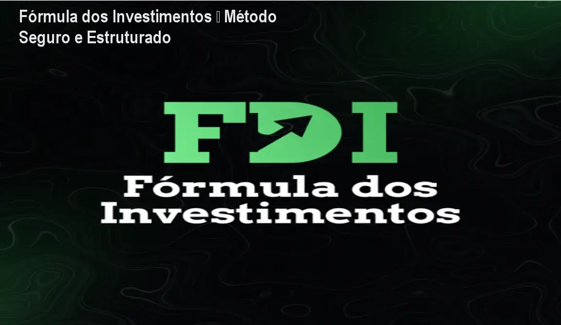 Fórmula dos Investimentos – Método Seguro e Estruturado 1 Fórmula dos Investimentos – Método Seguro e Estruturado