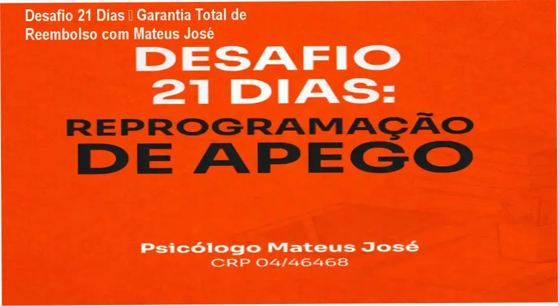 Psicólogo Mateus José – política de reembolso e garantia do Desafio 21 Dias