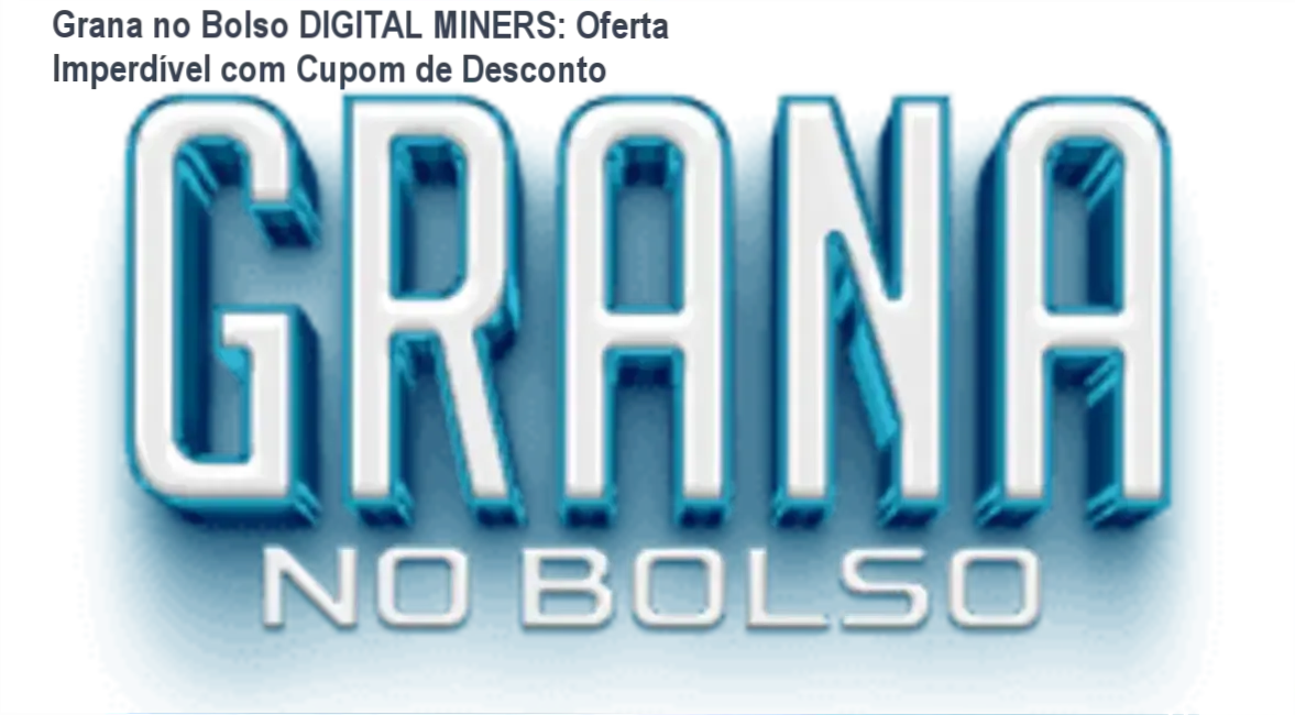 Grana no Bolso DIGITAL MINERS credibilidade e confiança