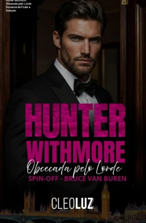 Hunter Withmore – Obcecada pelo Lorde: Romance de Poder e Sedução
