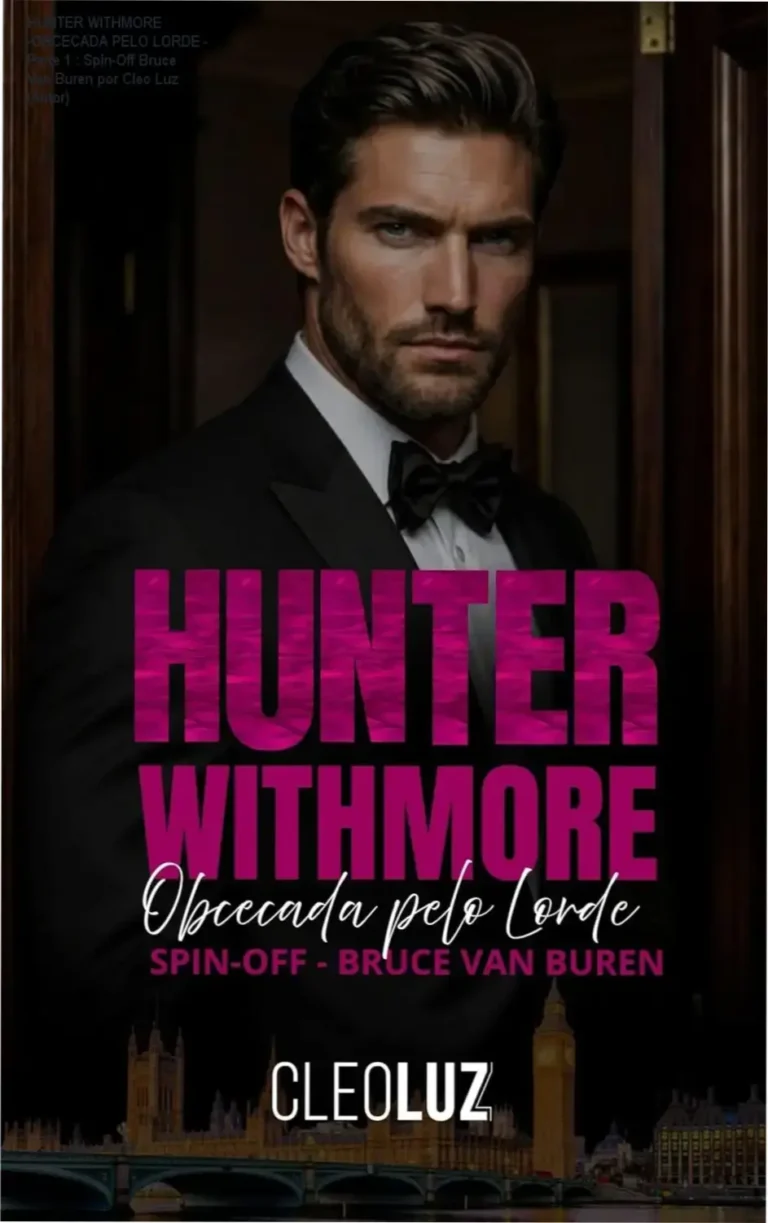 HUNTER WITHMORE -OBCECADA PELO LORDE - Parte 1 : Spin-Off Bruce Van Buren por Cleo Luz (Autor) 3 HUNTER WITHMORE -OBCECADA PELO LORDE – Parte 1 : Spin-Off Bruce Van Buren por Cleo Luz (Autor)