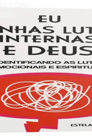 Eu, Minhas Lutas Internas e Deus – Livro cristão sobre emoções