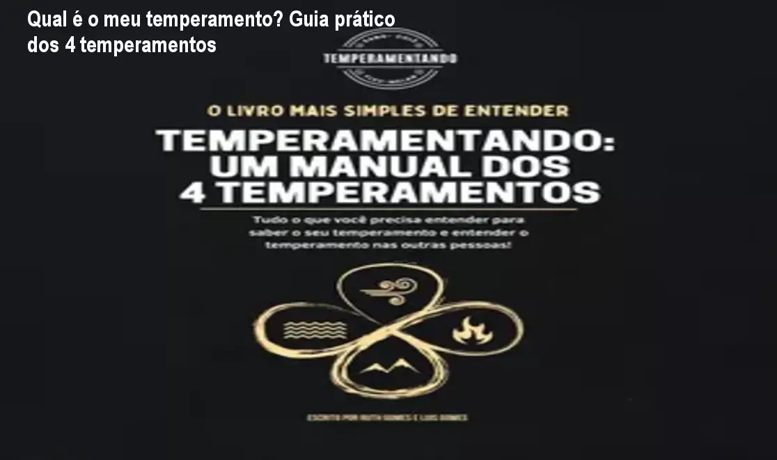 Qual é o meu temperamento? Guia prático dos 4 temperamentos 1 Qual é o meu temperamento? Guia prático dos 4 temperamentos