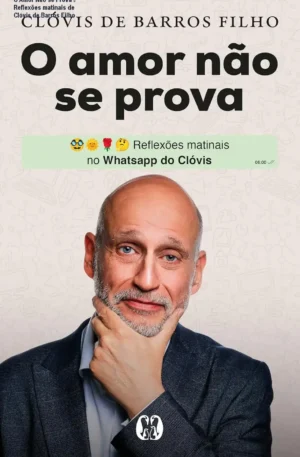 O Amor Não se Prova – Reflexões matinais de Clóvis de Barros Filho