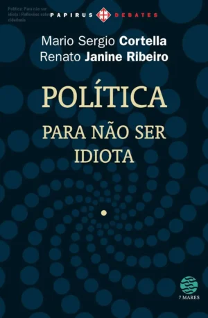 Política: Para não ser idiota – Reflexões sobre cidadania